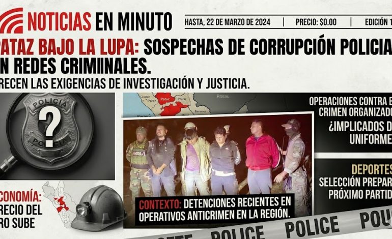 Caen presuntos policías vinculados a red criminal en Pataz; crecen exigencias de investigación