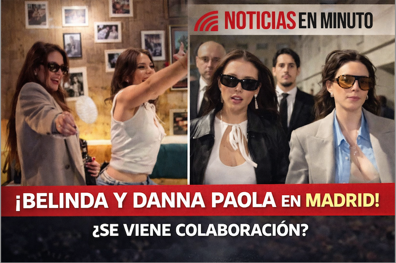 Belinda y Danna Paola conquistan Madrid y encienden rumores de colaboración