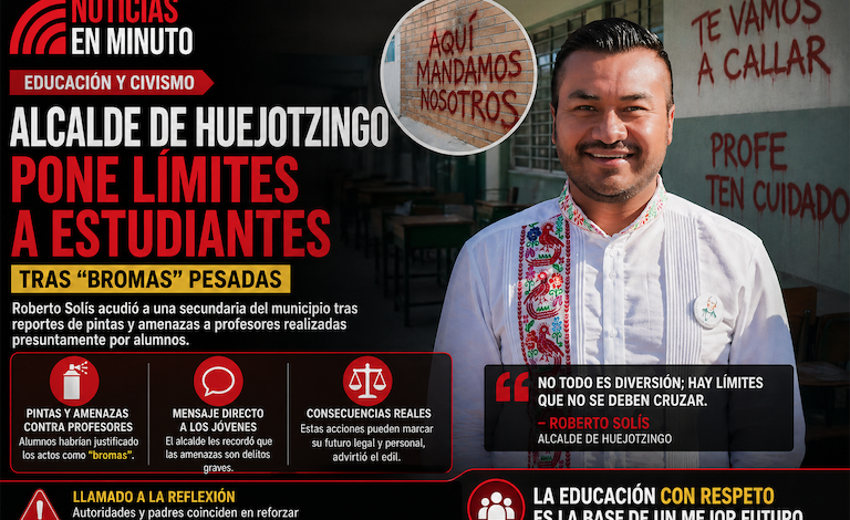 ALCALDE DE HUEJOTZINGO ADVIERTE A ESTUDIANTES TRAS “BROMAS” QUE CRUZARON LA LÍNEA