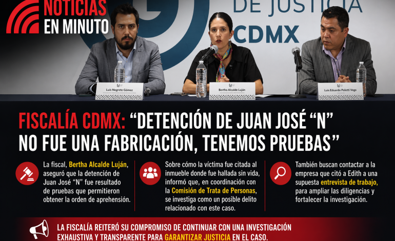 Fiscalía CDMX defiende detención en caso de Edith Guadalupe; investigan posible red de engaños laborales