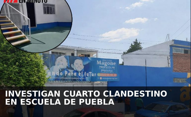 Investigan presunto cuarto clandestino en escuela de Puebla; padres denuncian posibles abusos