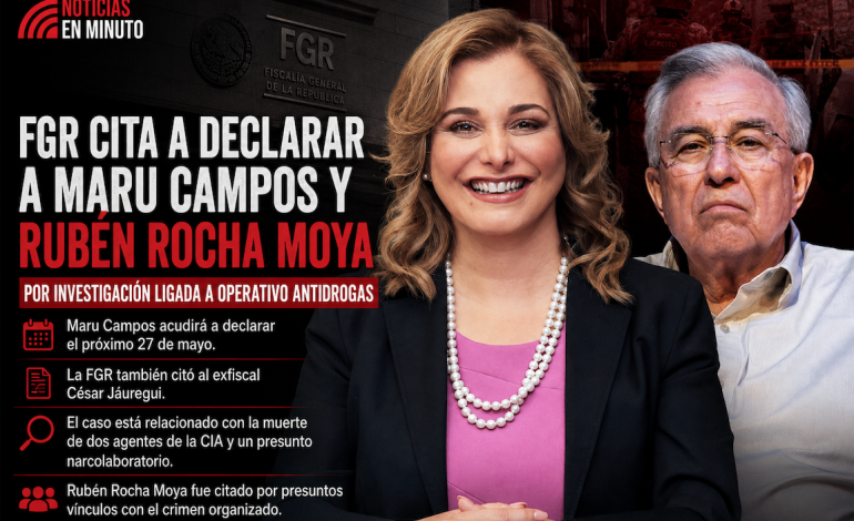 FGR amplía investigaciones: citan a Maru Campos, Rubén Rocha Moya y exfuncionarios por caso ligado a operativos antidrogas